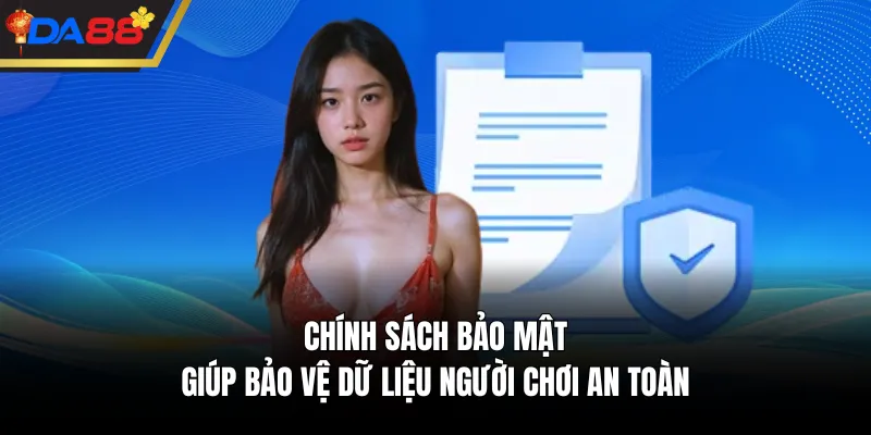 Chính sách bảo mật giúp bảo vệ dữ liệu người chơi an toàn