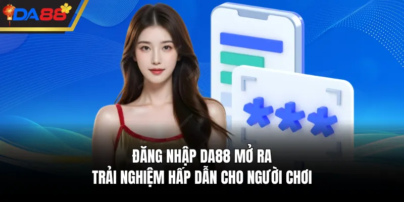 Đăng nhập DA88 mở ra trải nghiệm hấp dẫn cho người chơi