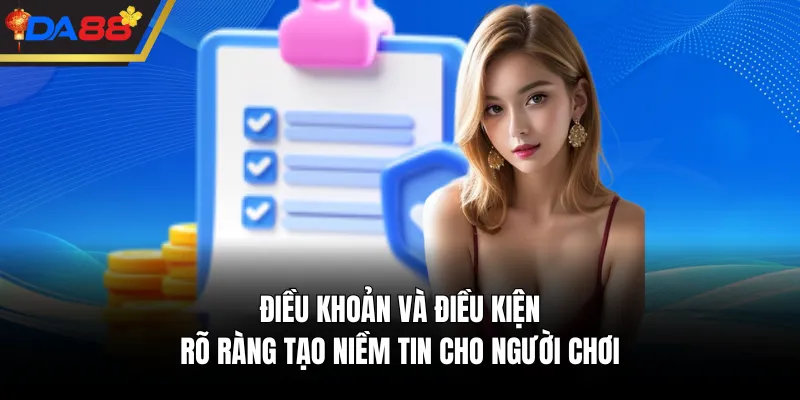 Điều khoản và điều kiện rõ ràng tạo niềm tin cho người chơi