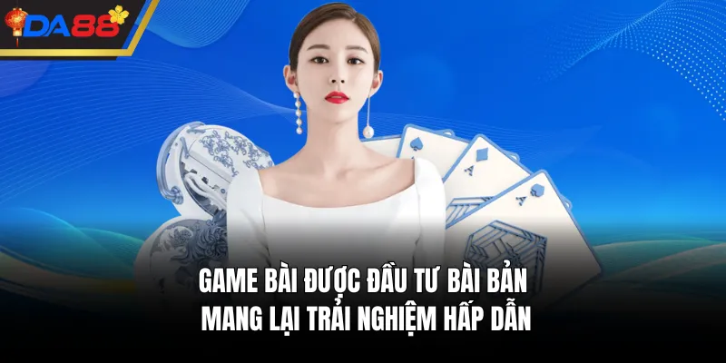 Game bài được đầu tư bài bản, mang lại trải nghiệm hấp dẫn 