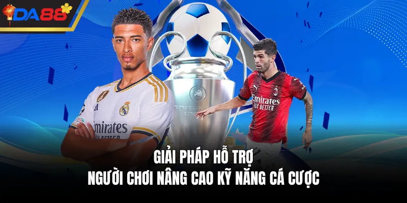 Giải pháp hỗ trợ người chơi nâng cao kỹ năng cá cược