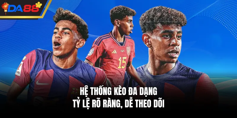 Hệ thống kèo đa dạng, tỷ lệ rõ ràng, dễ theo dõi