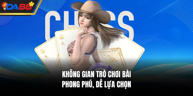 Không gian trò chơi bài phong phú, dễ lựa chọn