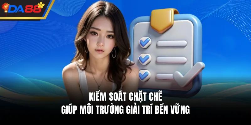Kiểm soát chặt chẽ giúp môi trường giải trí bền vững