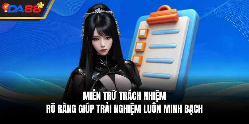 Miễn trừ trách nhiệm rõ ràng giúp trải nghiệm luôn minh bạch
