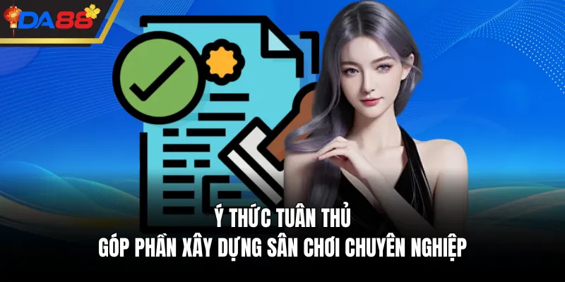 Ý thức tuân thủ góp phần xây dựng sân chơi chuyên nghiệp